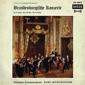 Download Johann Sebastian Bach - Stuttgarter Kammerorchester, Karl Münchinger - Brandenburgische Konzerte Nr.1 F-dur - Nr.2 F-dur - Nr.3 G-dur
