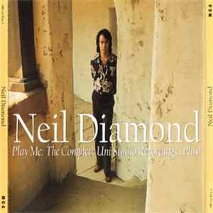 Download Neil Diamond - Play Me: The Complete Uni Studio Recordings ... Plus!