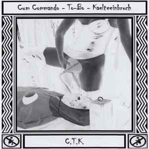 Download Cum Commando / To-Bo / Kaelteeinbruch - C.T.K.