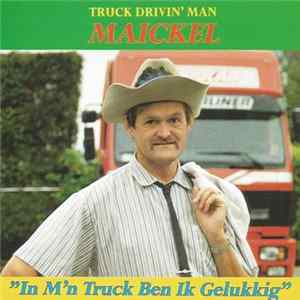 Download Maickel - In M'n Truck Ben Ik Gelukkig