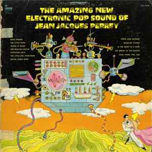 Download Jean Jacques Perrey - The Amazing New Electronic Pop Sound Of Jean Jacques Perrey