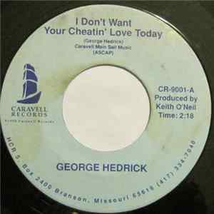 Download George Hedrick - I Don't Want Your Cheatin' Love Today / The Sun Is Shining (In Everybody's World But Mine)