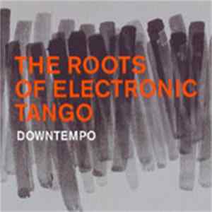 Download Various - The Roots Of Electronic Tango (Downtempo)