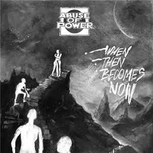 Download Abuse Of Power - When Then Becomes Now