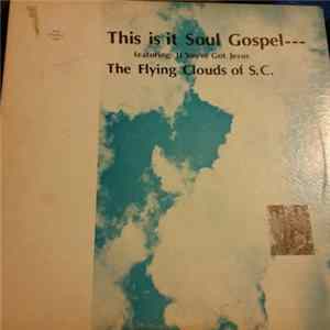 Download The Flying Clouds Of S.C. - This Is It Soul Gospel--