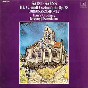 Download Saint-Saëns ; Harry Grodberg, Jevgenyij Szvetlanov - III. (C-Moll) Szimfónia Op. 78 "Orgonaszimfónia"