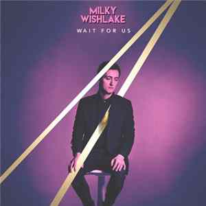 Download Milky Wishlake - Wait For Us