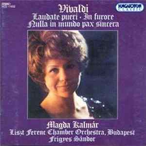 Download Vivaldi - Magda Kalmár, Liszt Ferenc Chamber Orchestra, Budapest, Frigyes Sándor - Laudate Pueri; In Furore; Nulla In Mundo Pax Sincera