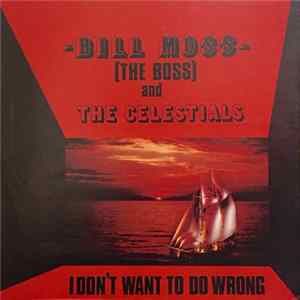 Download Bill Moss And The Celestials - I Don't Want To Do Wrong