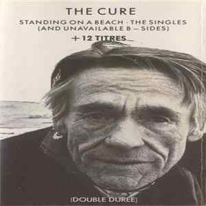 Download The Cure - Standing On A Beach • The Singles (And Unavailable B-Sides)