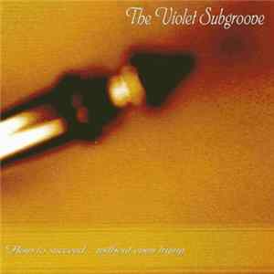 Download The Violet Subgroove - How To Succeed... Without Even Trying