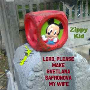 Download Zippy Kid - Lord, Please Make Svetlana Safronova My Wife