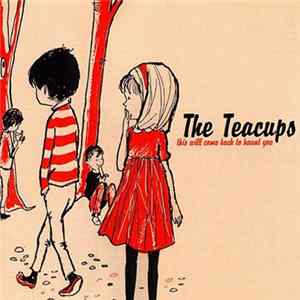 Download The Teacups - This Will Come Back To Haunt You
