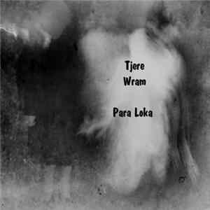 Download Tjere / Wram - Para Loka