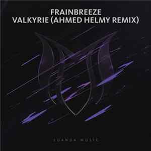Download Frainbreeze - Valkyrie (Ahmed Helmy Remix)