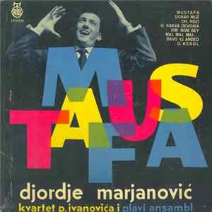 Download Djordje Marjanović, Kvartet P. Ivanovića I Plavi Ansambl - Mustafa