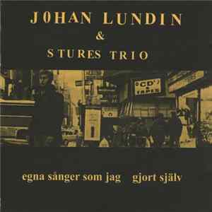 Download Johan Lundin & Stures Trio - Egna Sånger Som Jag Gjort Själv