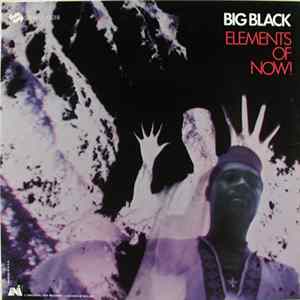 Download Big Black - Elements Of Now!