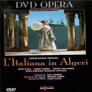 Download Gioacchino Rossini / Doris Soffel, Robert Gambill, Günter von Kannen, Radio Symphony Orchestra Stuttgart, Ralf Weikert, Michael Hampe, Claus Viller - L'Italiana In Algeri