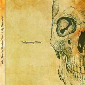 Download Who Dies In Siberian Slush / My Shameful - The Symmetry Of Grief
