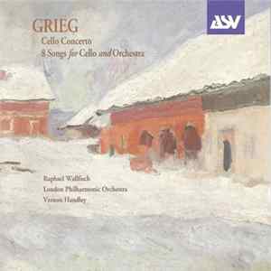 Download Grieg — Raphael Wallfisch / London Philharmonic Orchestra / Vernon Handley - Cello Concerto / 8 Songs For Cello And Orchestra