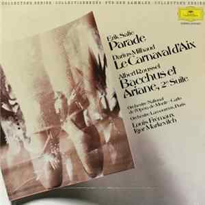 Download Erik Satie, Darius Milhaud, Albert Roussel, Orchestre National De L'Opéra De Monte-Carlo, Orchestre Des Concerts Lamoureux, Claude Helffer, Louis Frémaux, Igor Markevitch - Parade / Le Carnaval D'Aix / Bacchus Et Ariane