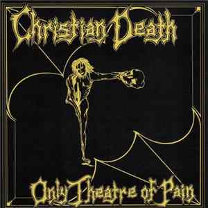 Download Christian Death - Only Theatre Of Pain
