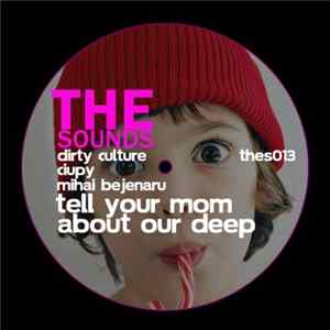 Download Dirty Culture, Ciupy, Mihai Bejenaru - Tell Your Mom About Our Deep
