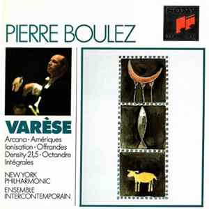 Download Varèse - Pierre Boulez, New York Philharmonic, Ensemble Intercontemporain - Arcana • Amériques • Ionisation • Offrandes • Density 21.5 • Octandre • Intégrales