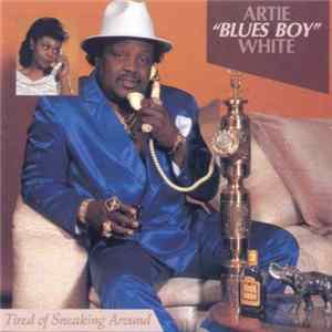 Download Artie "Blues Boy" White - Tired Of Sneaking Around