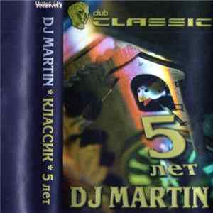 Download DJ Martin - Club Classic 5 Лет