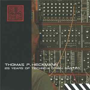 Download Thomas P. Heckmann - 25 Years Of Techno And Otaku Master
