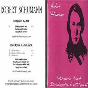 Download Robert Schumann - Robert Schumann: Cellokonzert In A-Moll - Klavierkonzert In A-Moll, Op. 54