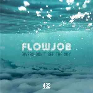 Download Flowjob - Divers Don't See The Sky