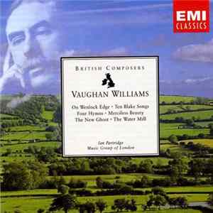 Download Vaughan Williams / Ian Partridge / Music Group Of London - On Wenlock Edge / Ten Blake Songs / Four Hymns / Meciless Beauty / The New Ghost / The Water Mill