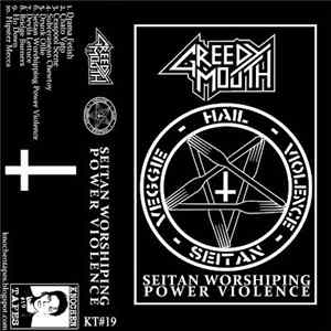 Download Greedy Mouth - Seitan Worshipping Power Violence