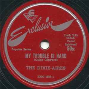 Download The Dixie-Aires - My Trouble Is Hard / Elijah