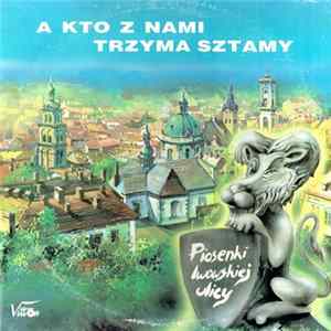 Download Various - A Kto Z Nami Trzyma Sztamy Czyli Piosenki Lwowskiej Ulicy