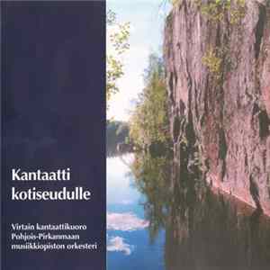 Download Virtain Kantaattikuoro, Pohjois-Pirkanmaan Musiikkiopiston Orkesteri - Kantaatti Kotiseudulle