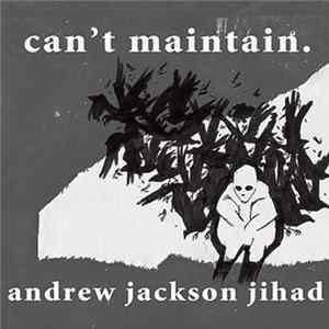 Download Andrew Jackson Jihad - Can’t Maintain.