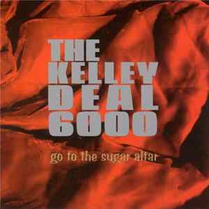 Download The Kelley Deal 6000 - Go To The Sugar Altar