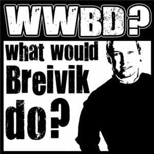 Download Various - WWBD? - What Would Breivik Do?