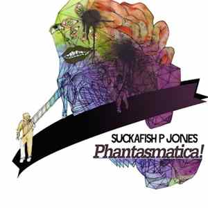 Download Suckafish P Jones - Phantasmatica!