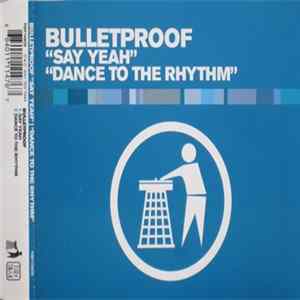 Download Bulletproof - Say Yeah / Dance To The Rhythm