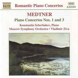 Download Medtner, Konstantin Scherbakov, Moscow Symphony Orchestra, Vladimir Ziva - Piano Concertos Nos. 1 And 3
