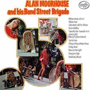 Download Alan Moorhouse And His Bond Street Brigade - Alan Moorhouse And His Bond Street Brigade