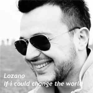 Download Lozano - If I Could Change The World