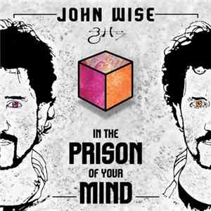 Download John Wise - In The Prison Of Your Mind
