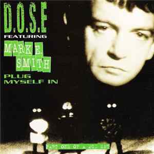 Download D.O.S.E Featuring Mark E. Smith - Plug Myself In (The Spoonful Of Sugar Mixes)