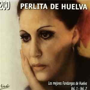 Download Perlita De Huelva - Los Mejores Fandangos De Huelva: Vol 1 - Vol 2